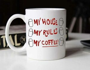 my house my rules my coffee