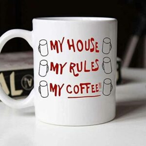 my house my rules my coffee