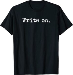 Write on. Funny Novelty Writing Gift for Writers T-Shirt - Hiole Hard Clothes