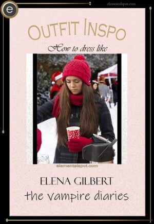 How to dress like Elena Gilbert-The Vampire Diaries