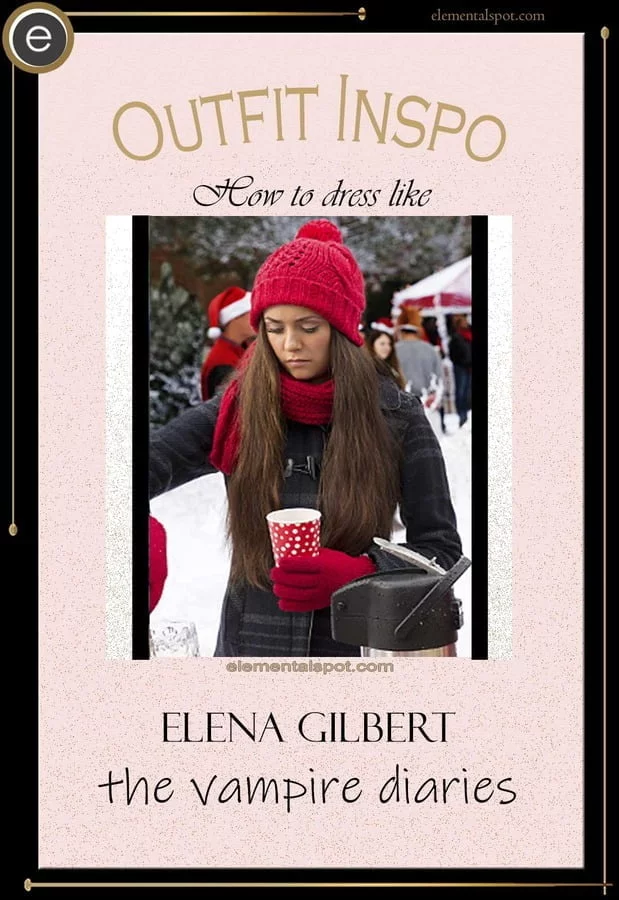 How to dress like Elena Gilbert-The Vampire Diaries