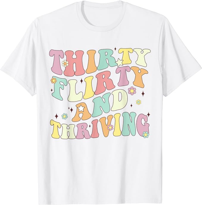 13 Going on 30 Gifts "Thirty, Flirty, and Thriving" T-Shirt